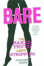 Bare The Naked Truth About Stripping By Elisabeth Eaves Goodreads