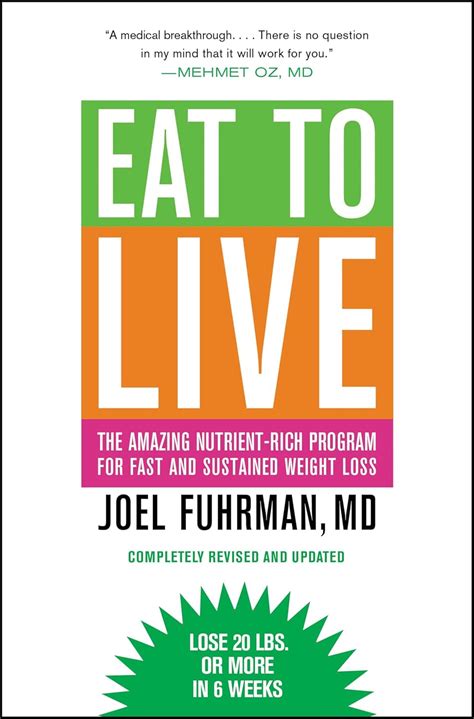 Eat To Live The Amazing Nutrient Rich Program For Fast And Sustained Weight Loss Revised Edition Fuhrman Md Joel 9780316120913 Amazon Com Books