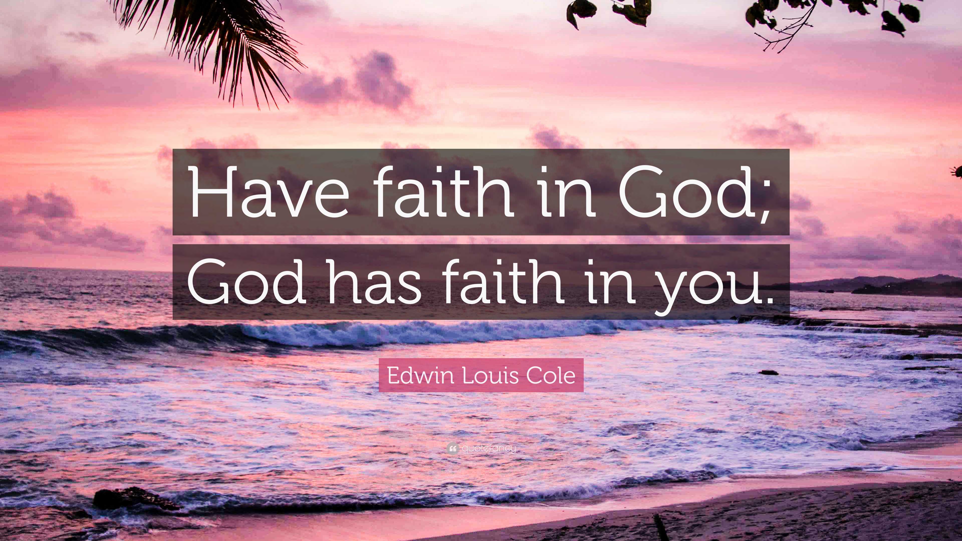 Edwin Louis Cole Quote Have Faith In God God Has Faith In You