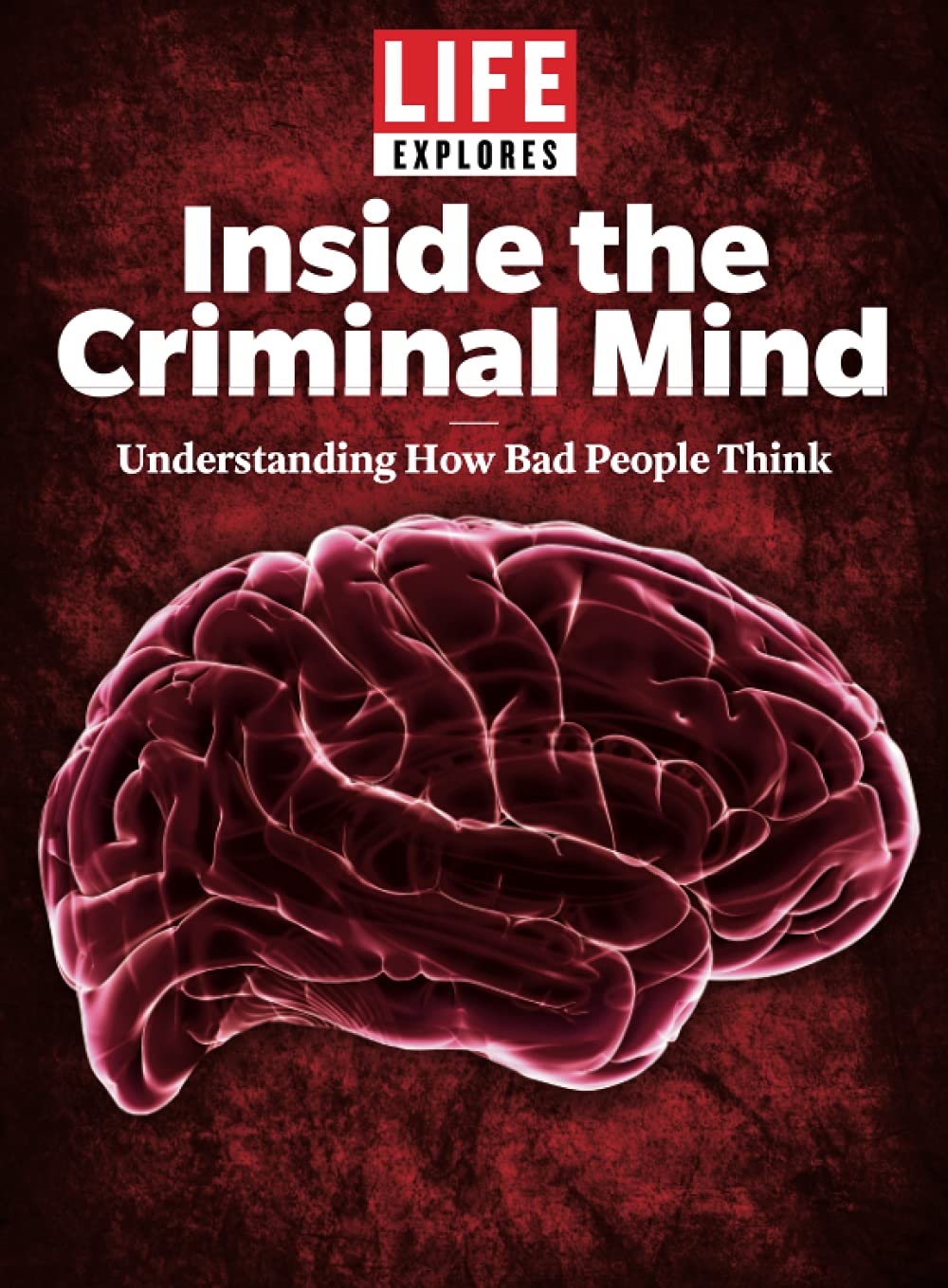 Life Explores Inside The Criminal Mind Understanding How Bad People Think The Editors Of Life 9781547857463 Amazon Com Books