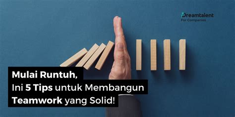 Mulai Runtuh Ini 5 Tips Untuk Membangun Teamwork Yang Solid Dreamtalent Blog Mulai Runtuh Ini 5 Tips Untuk Membangun Teamwork Yang Solid Dreamtalent Blog